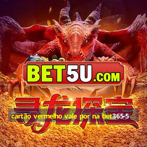 cartão vermelho vale por na bet365